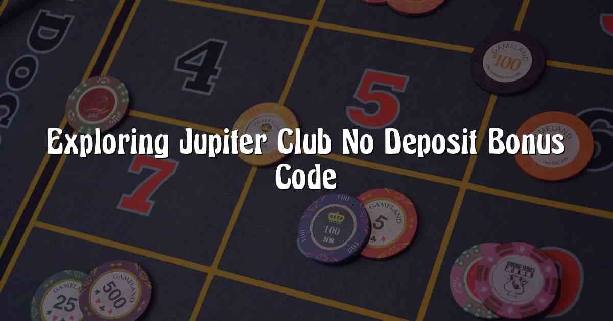 Exploring Jupiter Club No Deposit Bonus Code
