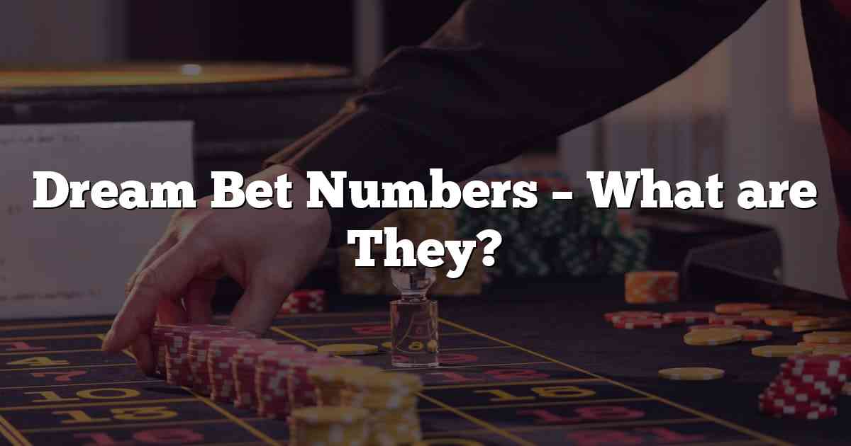 Dream Bet Numbers – What are They?