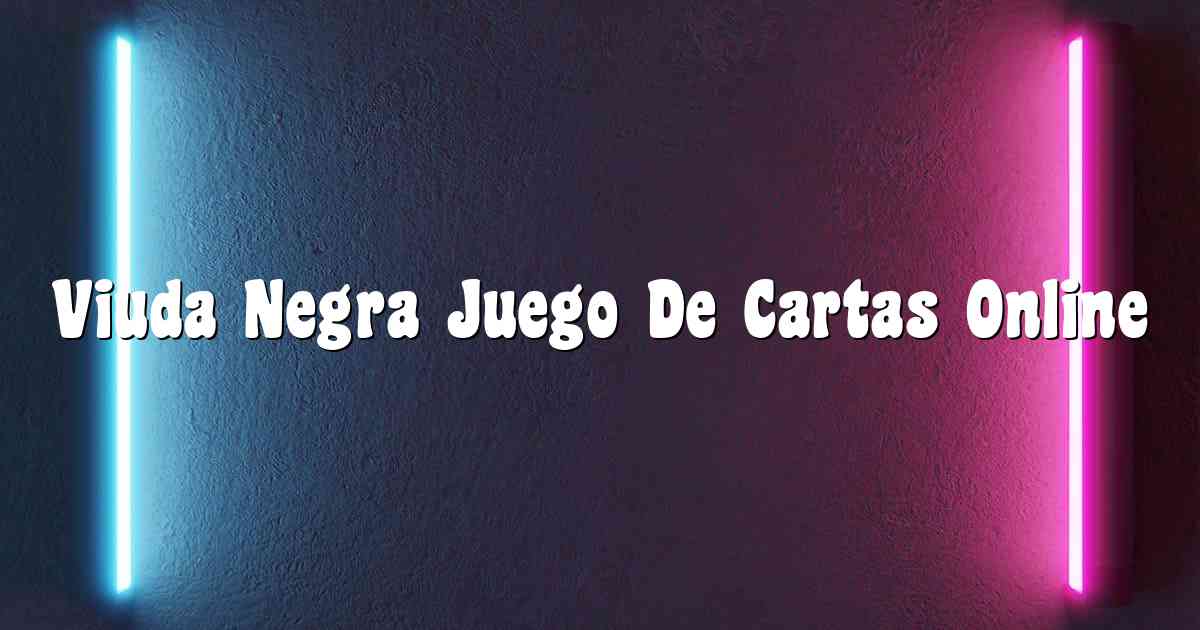 Viuda Negra Juego De Cartas Online